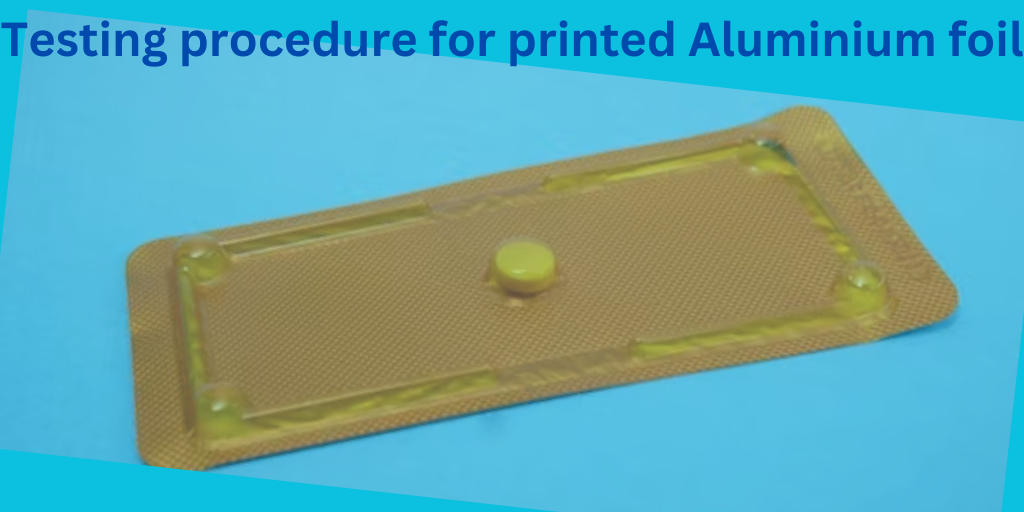 testing Procedure of printed Aluminium foil